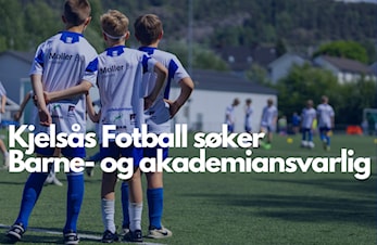 Kjelsås Fotball søker ny Barne- og akademiansvarlig (100%)