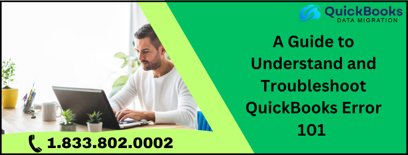 A Guide to Understand and Troubleshoot QuickBooks Error 101 