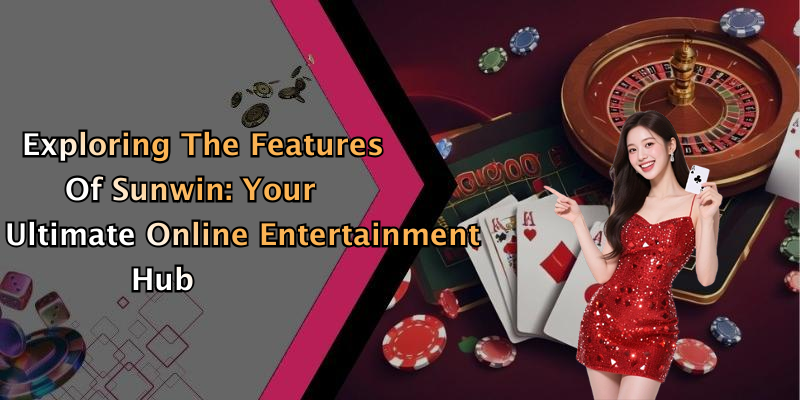 Sunwin: Discover Exciting Online Entertainment Opportunities Today