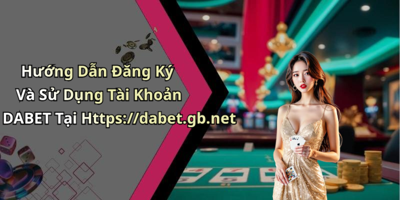 Instructions for Registering and Using a DABET Account at Https://dabet.gb.net