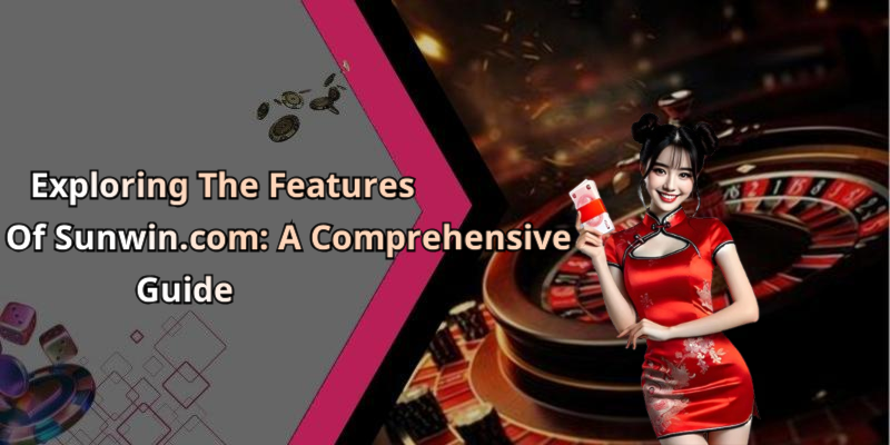 Exploring The Features Of Sunwin.com: A Comprehensive Guide