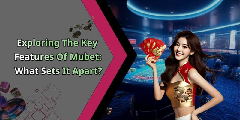 Exploring The Key Features Of Mubet: What Sets It Apart?