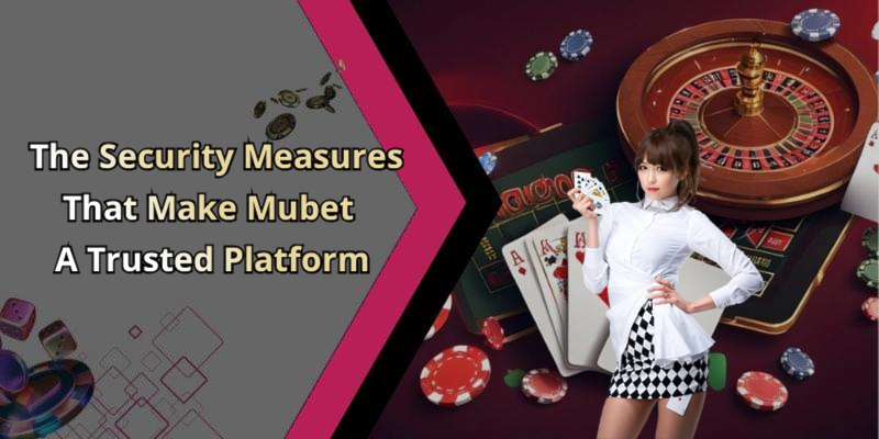 The Security Measures That Make Mubet A Trusted Platform