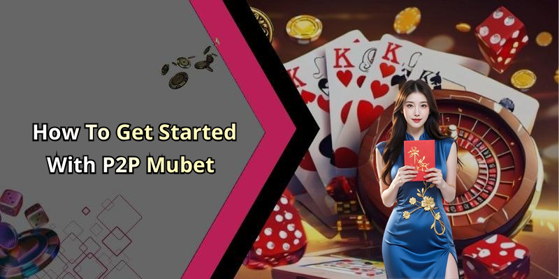 Hộng Dẫn P2P Mubet - Explore The Ultimate Online Entertainment Experience