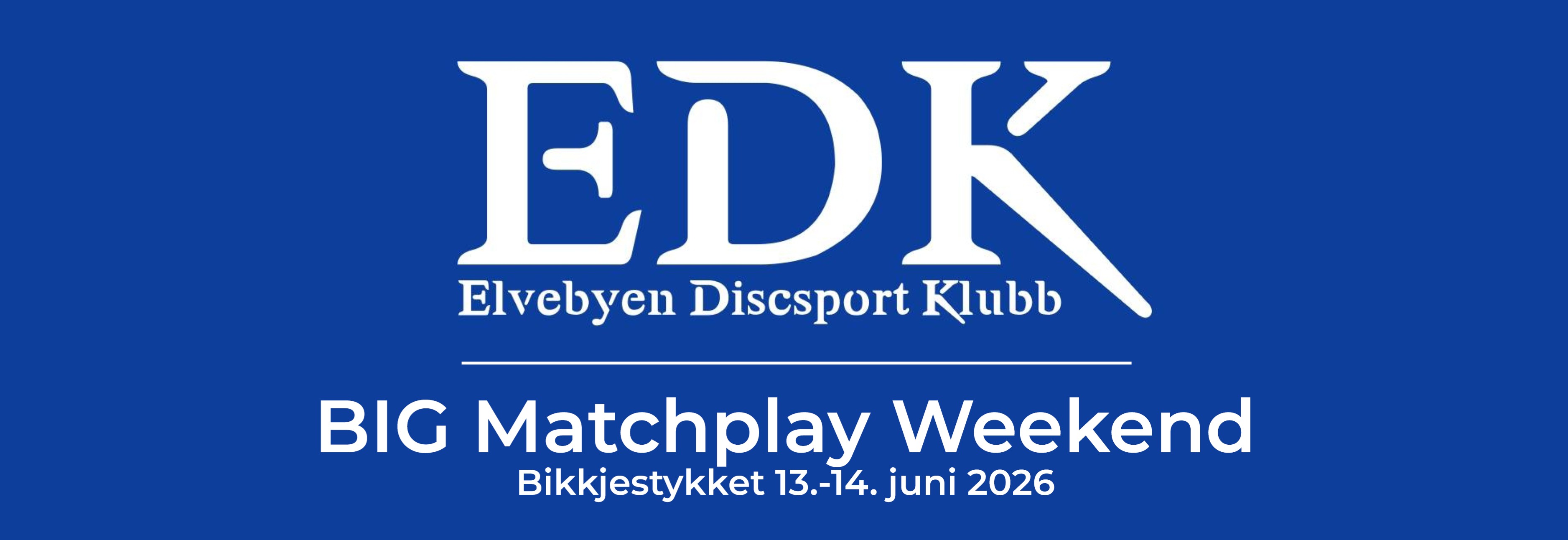 EDK BIG Matchplay Weekend