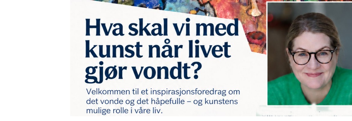 Foredrag - Hva skal vi med kunst når livet gjør vondt