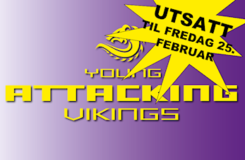 Young Attacking Vikings - onsdag 23. februar kl 18.30 - utsatt til fredag 25. februar kl. 18.30