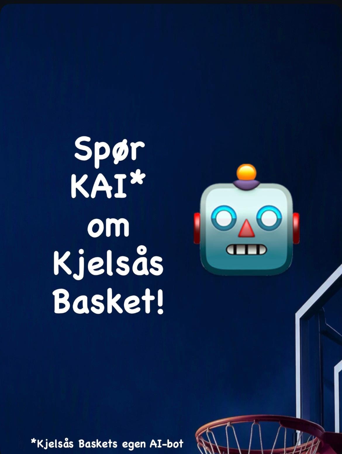 Spør Kjelsås Baskets AI, KAI! KAI er en digital rådgiver i klubbhverdagen. Verktøyet gir rask veiledning til trenere, lagledere, foreldre og spillere - forankret i klubbens gjeldende håndbok, sportslige plan og ulik praktisk informasjon.
